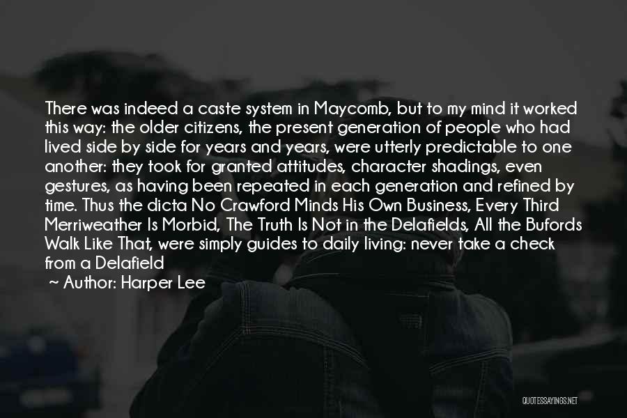 Harper Lee Quotes: There Was Indeed A Caste System In Maycomb, But To My Mind It Worked This Way: The Older Citizens, The