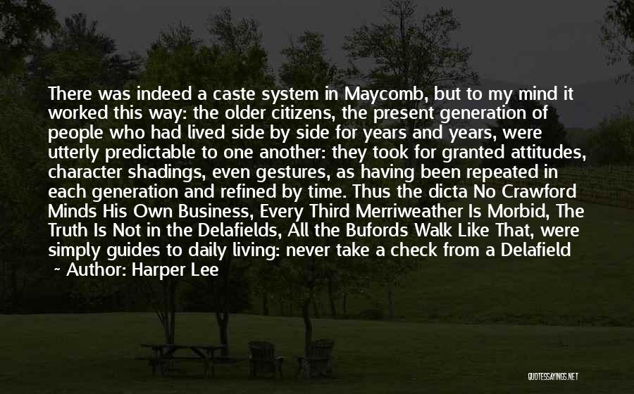 Harper Lee Quotes: There Was Indeed A Caste System In Maycomb, But To My Mind It Worked This Way: The Older Citizens, The