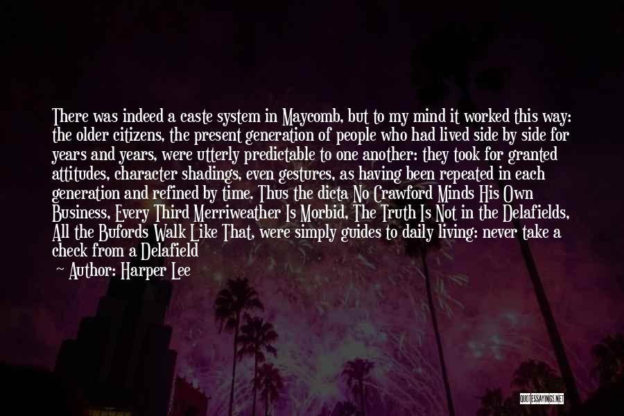 Harper Lee Quotes: There Was Indeed A Caste System In Maycomb, But To My Mind It Worked This Way: The Older Citizens, The