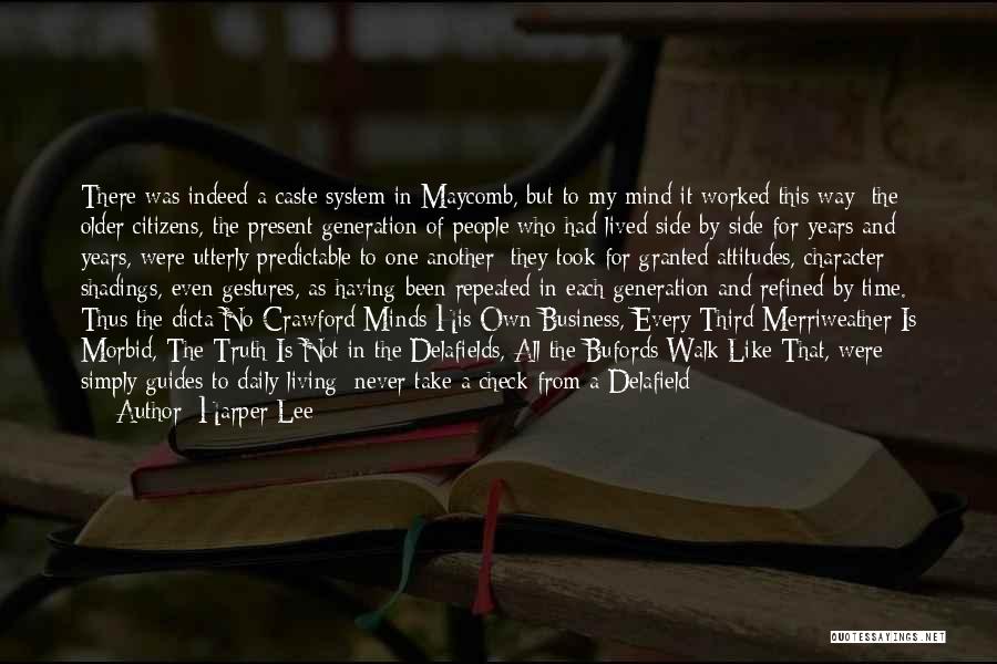 Harper Lee Quotes: There Was Indeed A Caste System In Maycomb, But To My Mind It Worked This Way: The Older Citizens, The