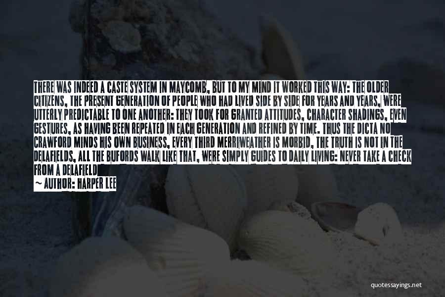 Harper Lee Quotes: There Was Indeed A Caste System In Maycomb, But To My Mind It Worked This Way: The Older Citizens, The