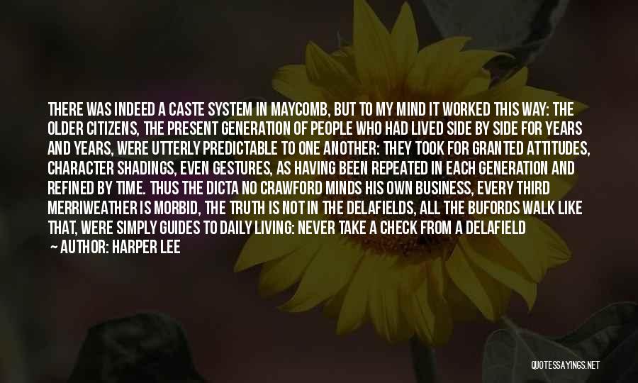 Harper Lee Quotes: There Was Indeed A Caste System In Maycomb, But To My Mind It Worked This Way: The Older Citizens, The