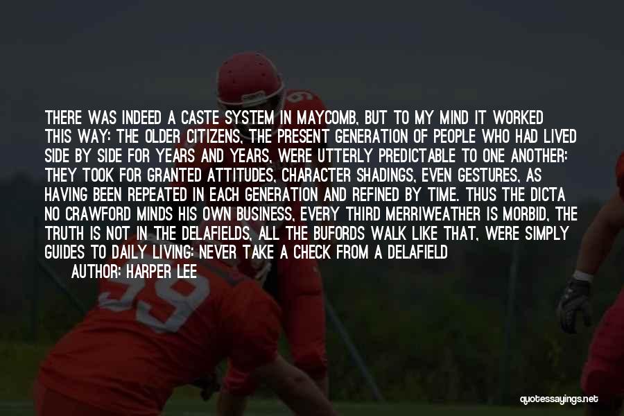 Harper Lee Quotes: There Was Indeed A Caste System In Maycomb, But To My Mind It Worked This Way: The Older Citizens, The