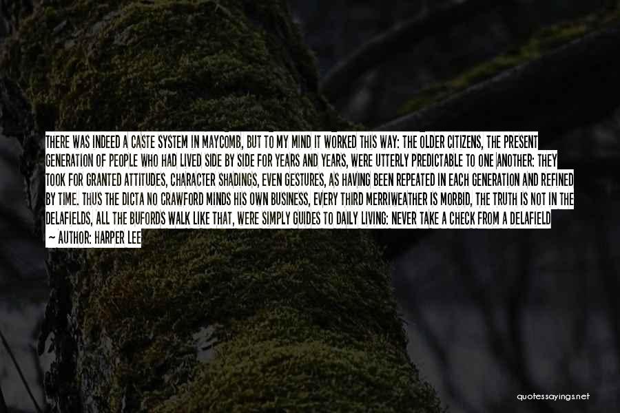 Harper Lee Quotes: There Was Indeed A Caste System In Maycomb, But To My Mind It Worked This Way: The Older Citizens, The