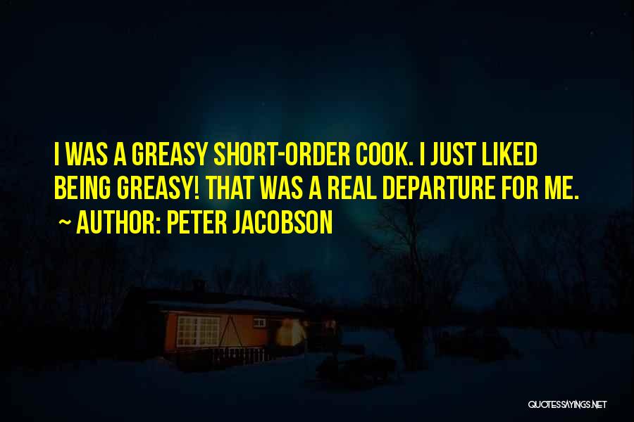 Peter Jacobson Quotes: I Was A Greasy Short-order Cook. I Just Liked Being Greasy! That Was A Real Departure For Me.