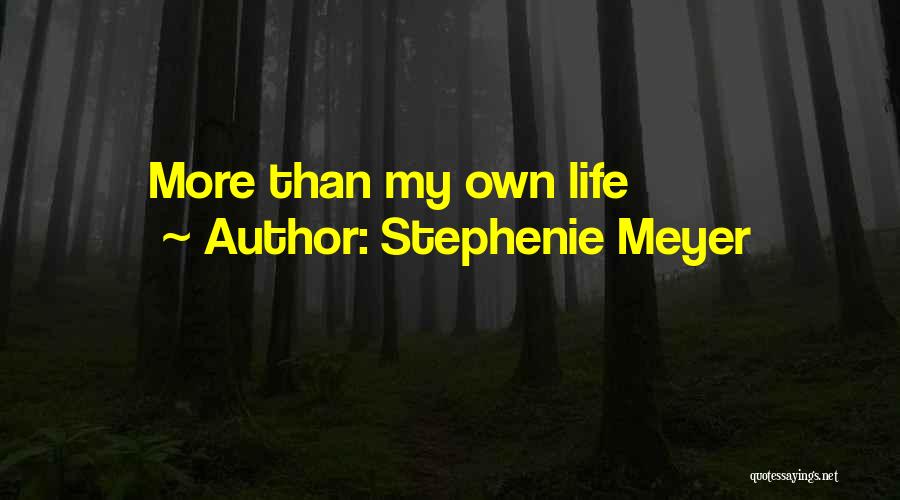 Stephenie Meyer Quotes: More Than My Own Life