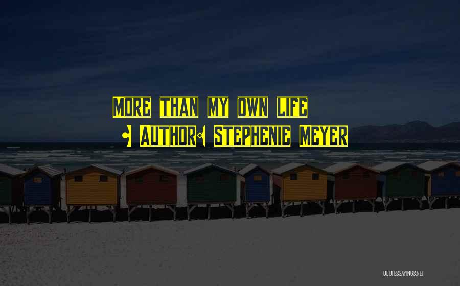 Stephenie Meyer Quotes: More Than My Own Life