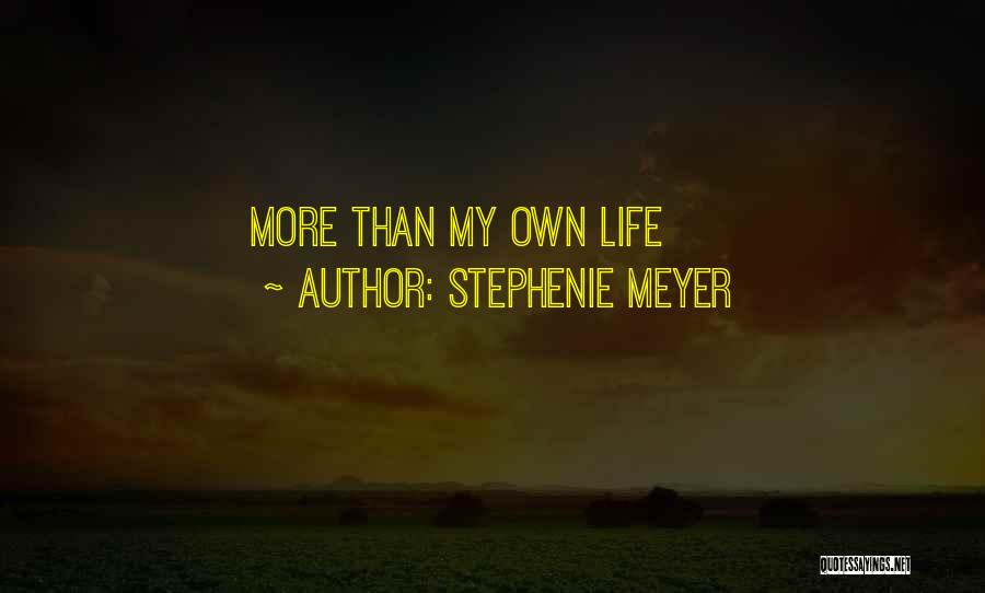 Stephenie Meyer Quotes: More Than My Own Life