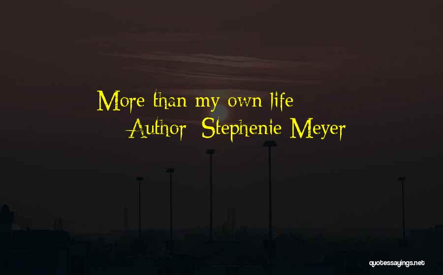 Stephenie Meyer Quotes: More Than My Own Life