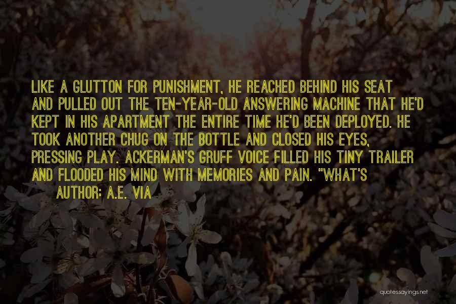 A.E. Via Quotes: Like A Glutton For Punishment, He Reached Behind His Seat And Pulled Out The Ten-year-old Answering Machine That He'd Kept