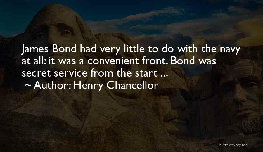 Henry Chancellor Quotes: James Bond Had Very Little To Do With The Navy At All: It Was A Convenient Front. Bond Was Secret