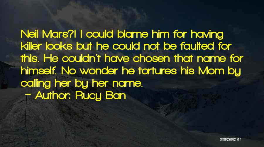 Rucy Ban Quotes: Neil Mars?! I Could Blame Him For Having Killer Looks But He Could Not Be Faulted For This. He Couldn't
