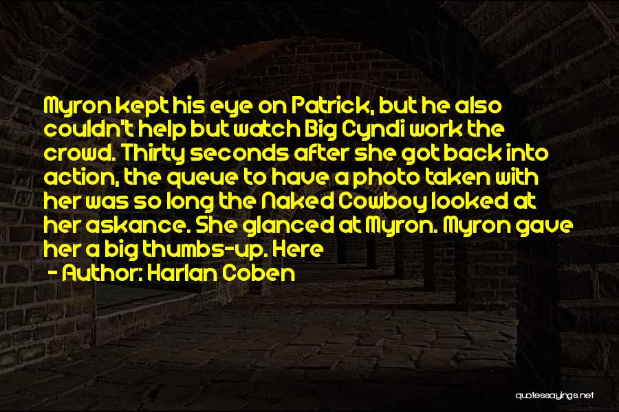 Harlan Coben Quotes: Myron Kept His Eye On Patrick, But He Also Couldn't Help But Watch Big Cyndi Work The Crowd. Thirty Seconds