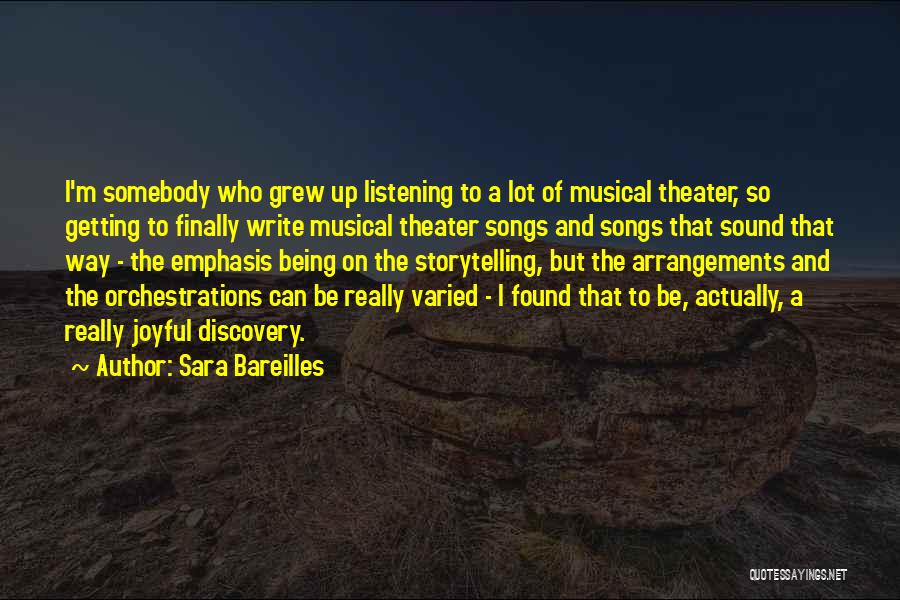Sara Bareilles Quotes: I'm Somebody Who Grew Up Listening To A Lot Of Musical Theater, So Getting To Finally Write Musical Theater Songs