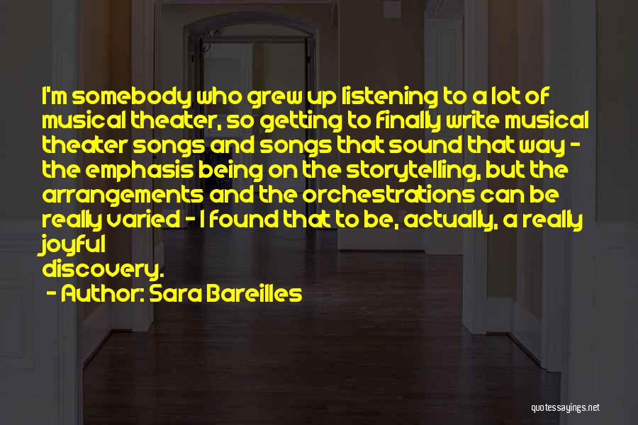 Sara Bareilles Quotes: I'm Somebody Who Grew Up Listening To A Lot Of Musical Theater, So Getting To Finally Write Musical Theater Songs