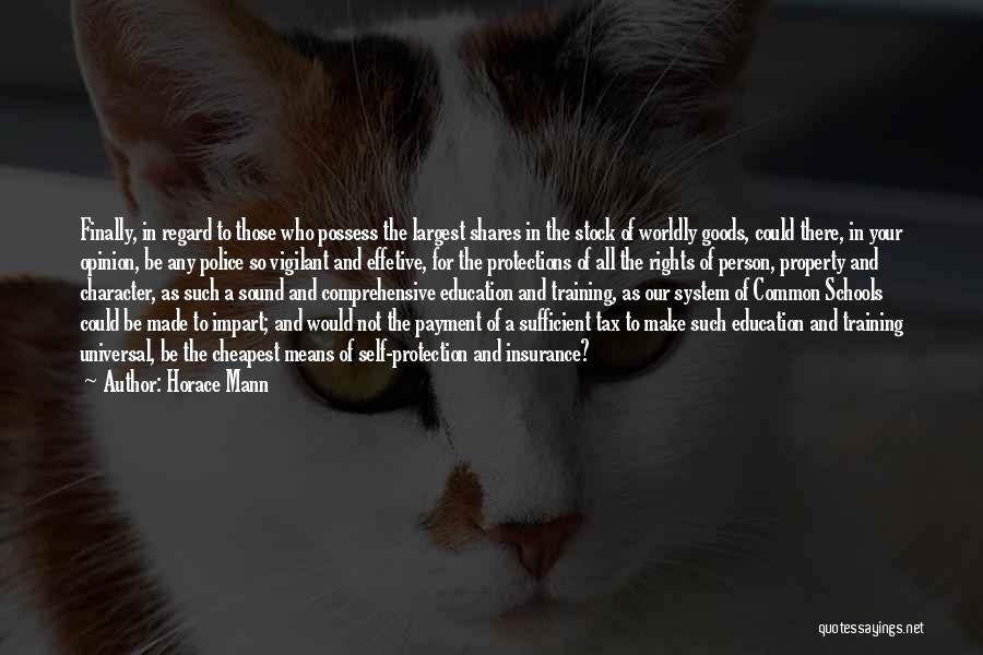 Horace Mann Quotes: Finally, In Regard To Those Who Possess The Largest Shares In The Stock Of Worldly Goods, Could There, In Your