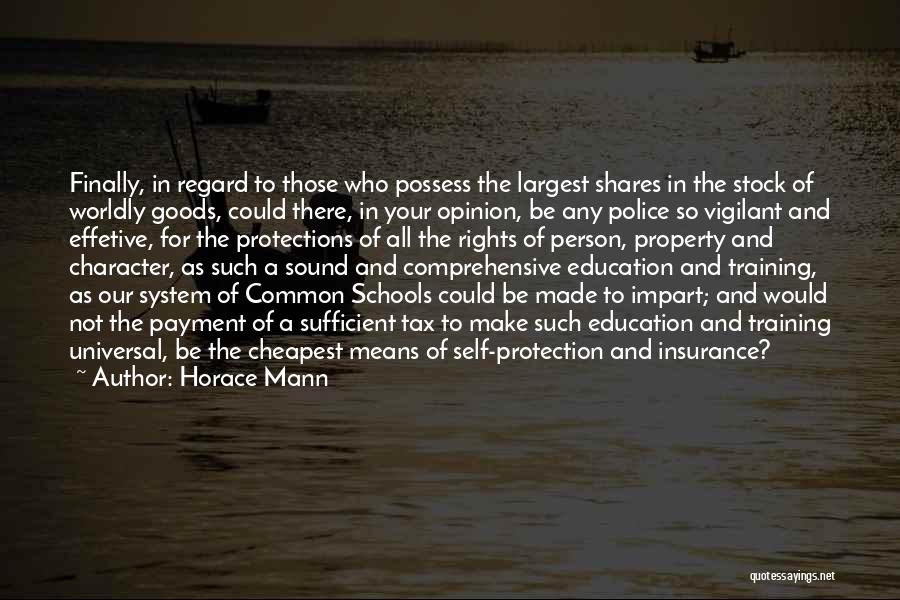 Horace Mann Quotes: Finally, In Regard To Those Who Possess The Largest Shares In The Stock Of Worldly Goods, Could There, In Your