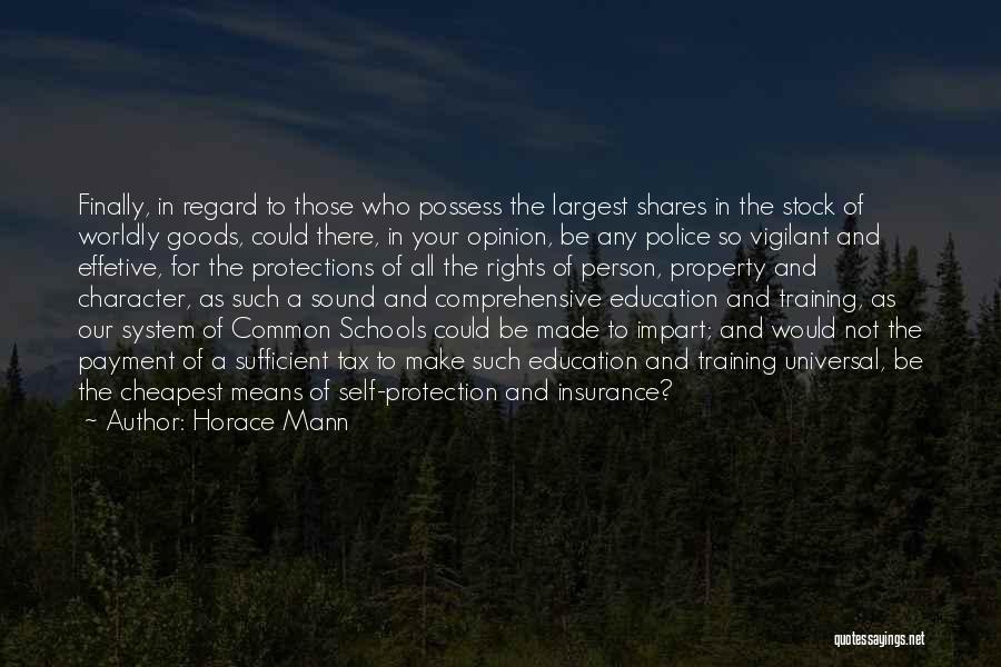 Horace Mann Quotes: Finally, In Regard To Those Who Possess The Largest Shares In The Stock Of Worldly Goods, Could There, In Your