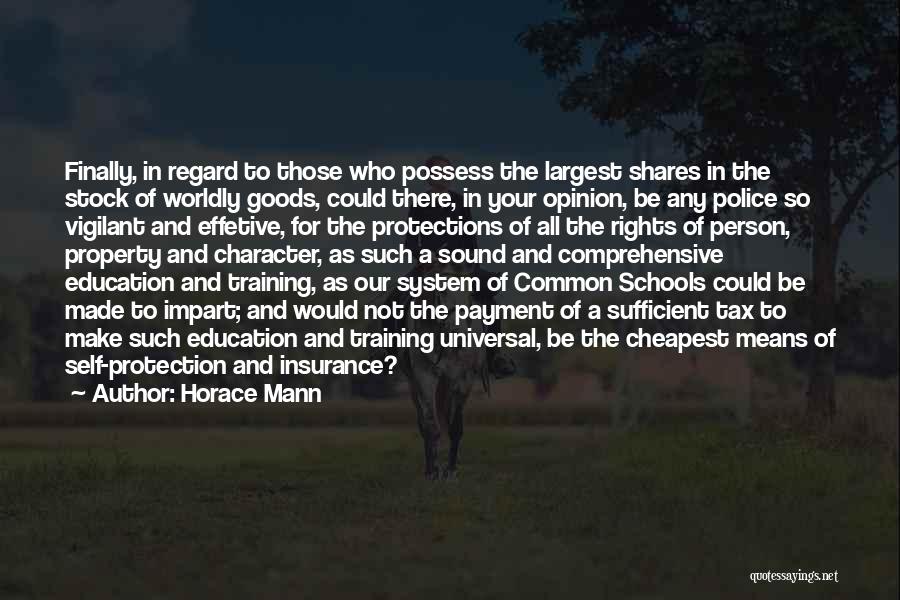 Horace Mann Quotes: Finally, In Regard To Those Who Possess The Largest Shares In The Stock Of Worldly Goods, Could There, In Your