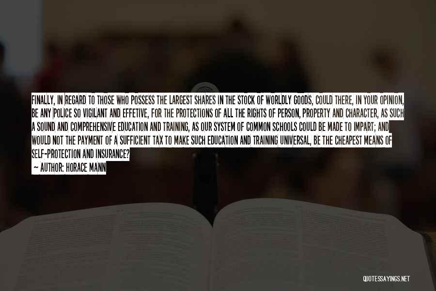 Horace Mann Quotes: Finally, In Regard To Those Who Possess The Largest Shares In The Stock Of Worldly Goods, Could There, In Your