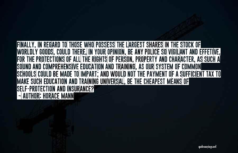 Horace Mann Quotes: Finally, In Regard To Those Who Possess The Largest Shares In The Stock Of Worldly Goods, Could There, In Your