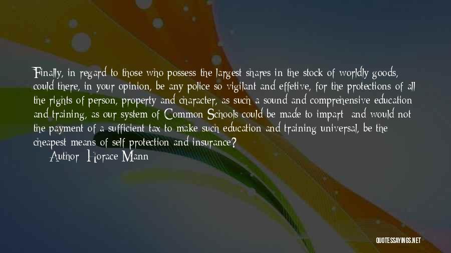 Horace Mann Quotes: Finally, In Regard To Those Who Possess The Largest Shares In The Stock Of Worldly Goods, Could There, In Your