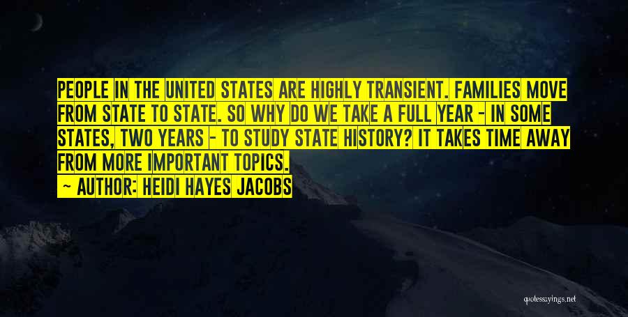 Heidi Hayes Jacobs Quotes: People In The United States Are Highly Transient. Families Move From State To State. So Why Do We Take A