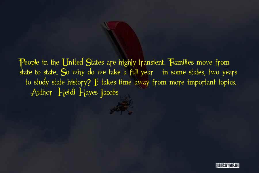 Heidi Hayes Jacobs Quotes: People In The United States Are Highly Transient. Families Move From State To State. So Why Do We Take A