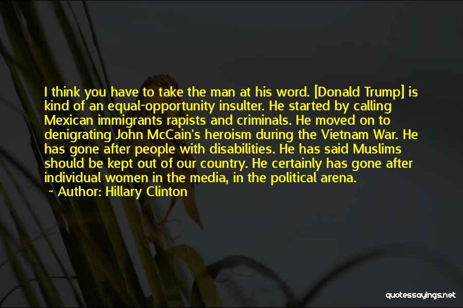 Hillary Clinton Quotes: I Think You Have To Take The Man At His Word. [donald Trump] Is Kind Of An Equal-opportunity Insulter. He