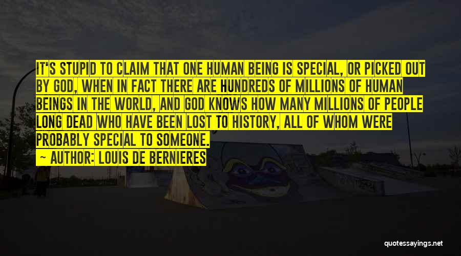 Louis De Bernieres Quotes: It's Stupid To Claim That One Human Being Is Special, Or Picked Out By God, When In Fact There Are