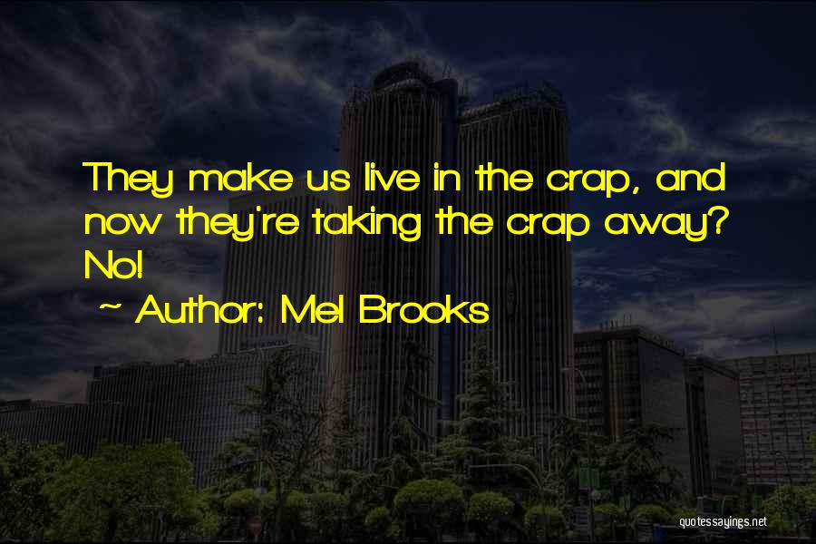 Mel Brooks Quotes: They Make Us Live In The Crap, And Now They're Taking The Crap Away? No!