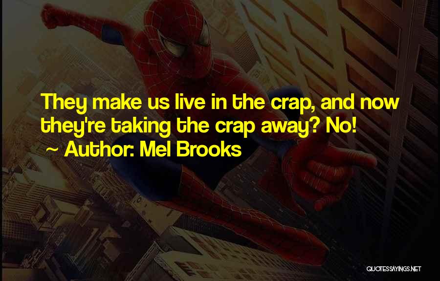 Mel Brooks Quotes: They Make Us Live In The Crap, And Now They're Taking The Crap Away? No!