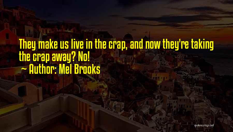 Mel Brooks Quotes: They Make Us Live In The Crap, And Now They're Taking The Crap Away? No!