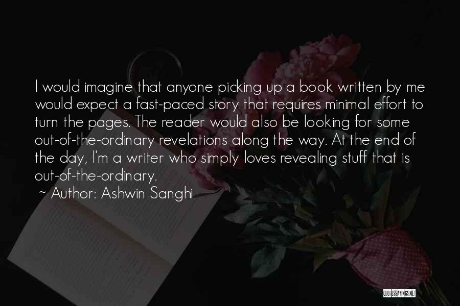 Ashwin Sanghi Quotes: I Would Imagine That Anyone Picking Up A Book Written By Me Would Expect A Fast-paced Story That Requires Minimal