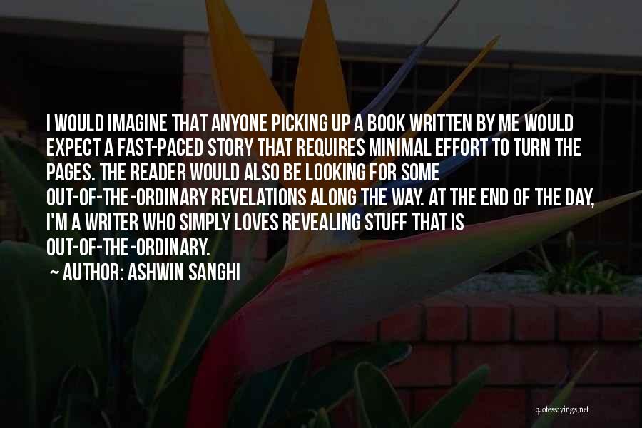 Ashwin Sanghi Quotes: I Would Imagine That Anyone Picking Up A Book Written By Me Would Expect A Fast-paced Story That Requires Minimal