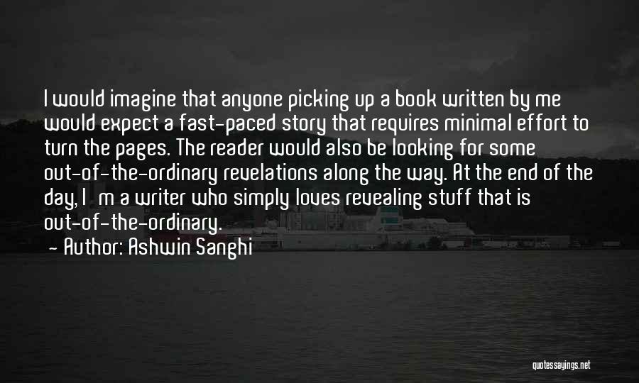 Ashwin Sanghi Quotes: I Would Imagine That Anyone Picking Up A Book Written By Me Would Expect A Fast-paced Story That Requires Minimal