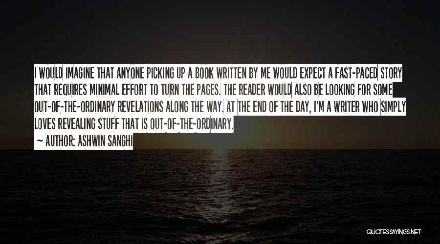 Ashwin Sanghi Quotes: I Would Imagine That Anyone Picking Up A Book Written By Me Would Expect A Fast-paced Story That Requires Minimal