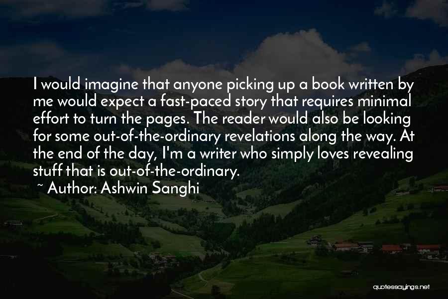 Ashwin Sanghi Quotes: I Would Imagine That Anyone Picking Up A Book Written By Me Would Expect A Fast-paced Story That Requires Minimal