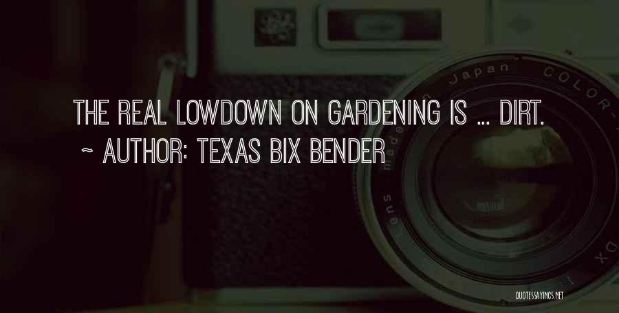 Texas Bix Bender Quotes: The Real Lowdown On Gardening Is ... Dirt.