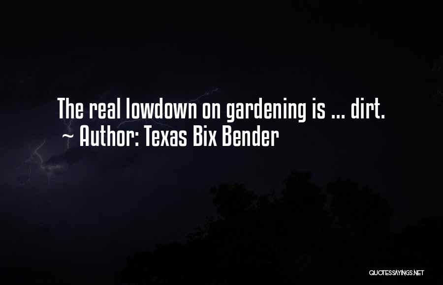 Texas Bix Bender Quotes: The Real Lowdown On Gardening Is ... Dirt.