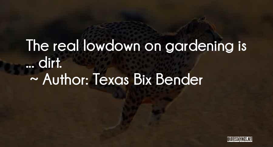 Texas Bix Bender Quotes: The Real Lowdown On Gardening Is ... Dirt.