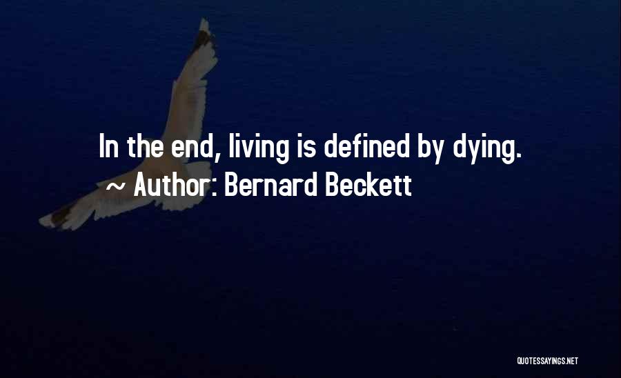 Bernard Beckett Quotes: In The End, Living Is Defined By Dying.