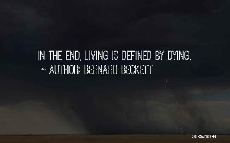 Bernard Beckett Quotes: In The End, Living Is Defined By Dying.