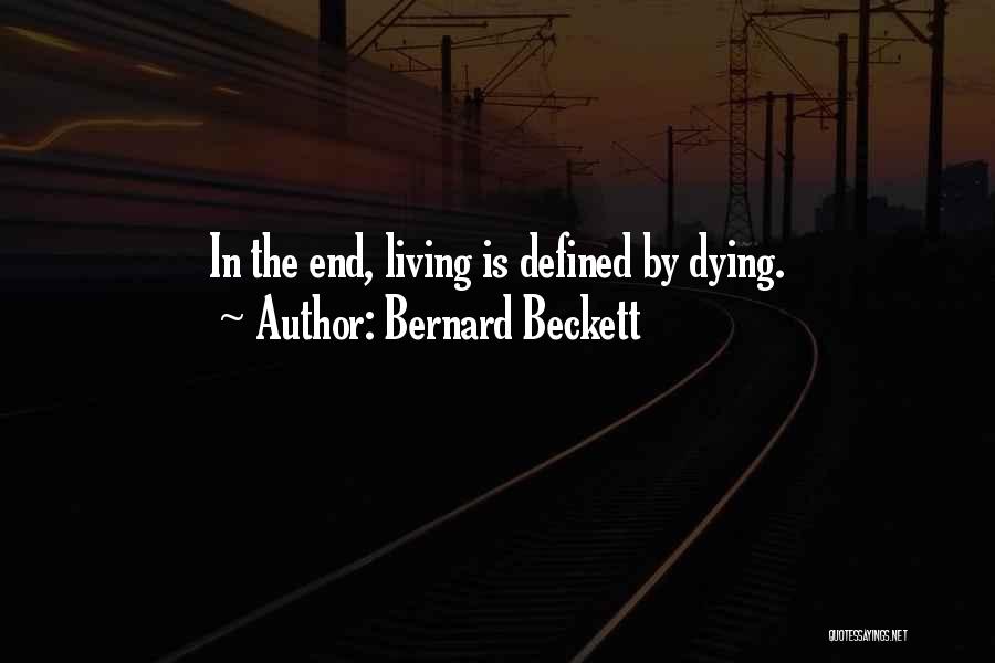 Bernard Beckett Quotes: In The End, Living Is Defined By Dying.
