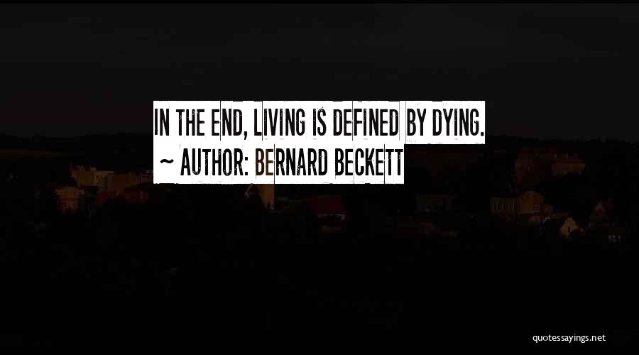 Bernard Beckett Quotes: In The End, Living Is Defined By Dying.