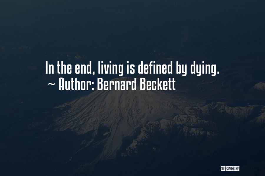 Bernard Beckett Quotes: In The End, Living Is Defined By Dying.