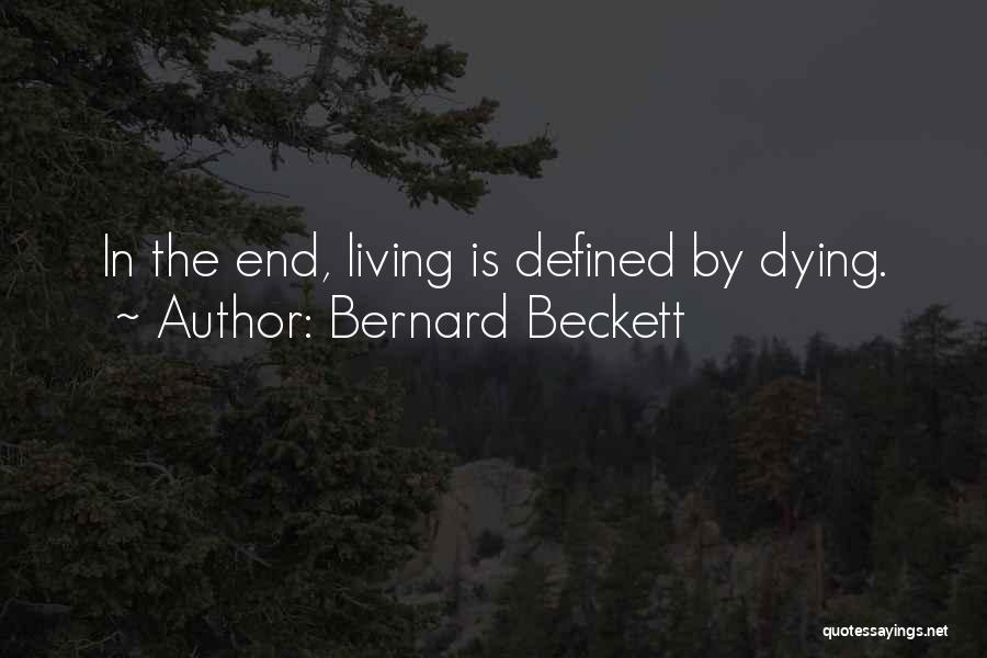 Bernard Beckett Quotes: In The End, Living Is Defined By Dying.