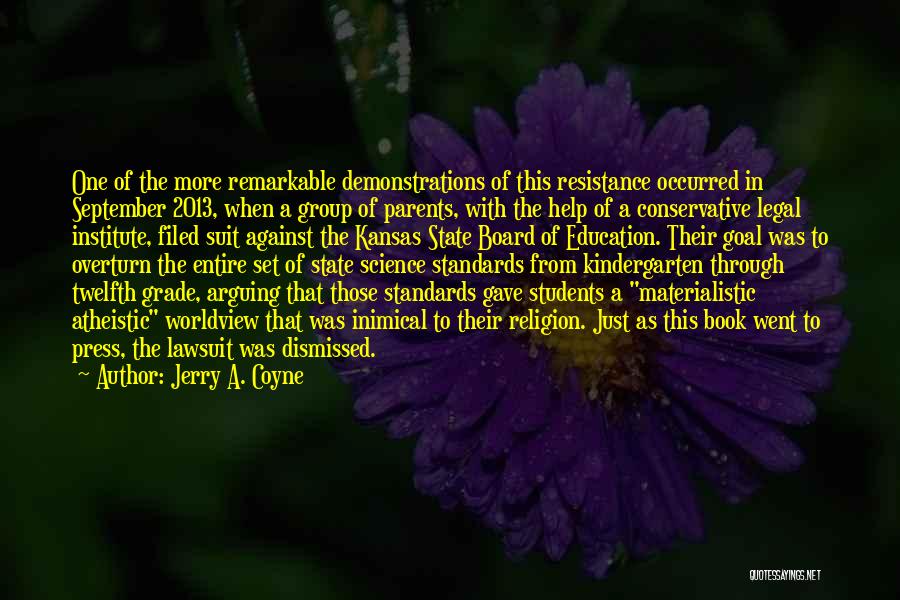 Jerry A. Coyne Quotes: One Of The More Remarkable Demonstrations Of This Resistance Occurred In September 2013, When A Group Of Parents, With The