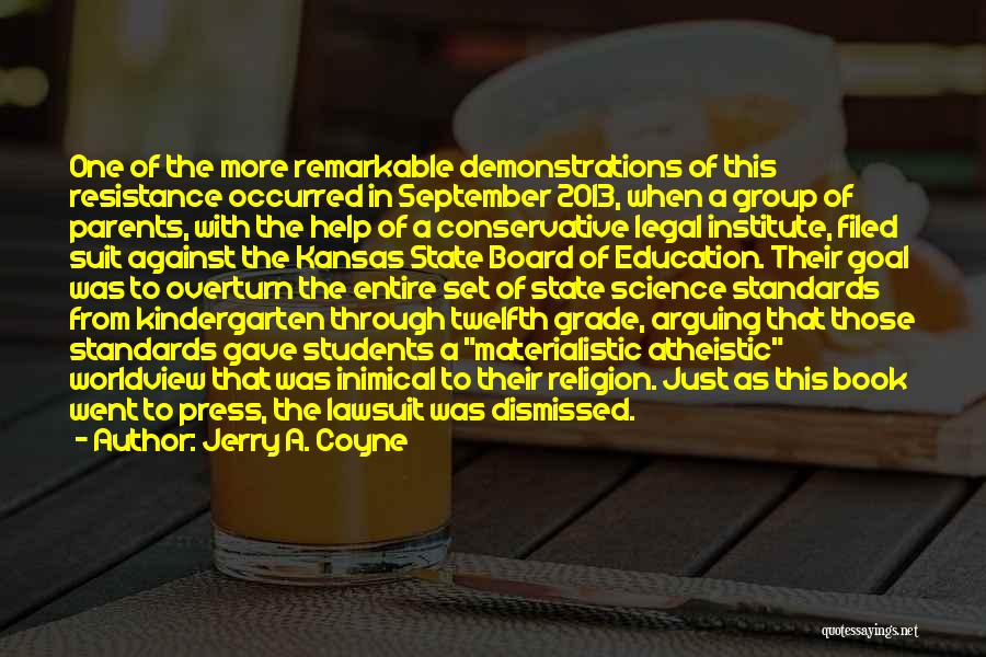 Jerry A. Coyne Quotes: One Of The More Remarkable Demonstrations Of This Resistance Occurred In September 2013, When A Group Of Parents, With The