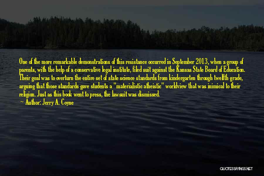 Jerry A. Coyne Quotes: One Of The More Remarkable Demonstrations Of This Resistance Occurred In September 2013, When A Group Of Parents, With The
